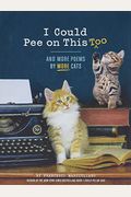 I Could Pee On This Too: And More Poems By More Cats (Poetry Book For Cat Lovers, Cat Humor Books, Funny Gift Book)