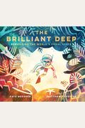 The Brilliant Deep: Rebuilding The World's Coral Reefs: The Story Of Ken Nedimyer And The Coral Restoration Foundation (Environmental Scie
