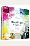 Weddings In Color: 500 Creative Ideas For Designing A Modern Wedding