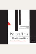 Picture This: How Pictures Workrevised And Expanded 25th Anniversary Edition