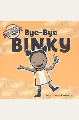 Bye-Bye Binky: Big Kid Power Bye-Bye Binky: Big Kid Power