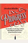 In Progress: See Inside A Lettering Artist's Sketchbook And Process, From Pencil To Vector (Hand Lettering Books, Learn To Draw Boo