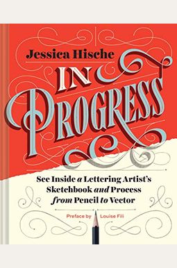 In Progress: See Inside A Lettering Artist's Sketchbook And Process, From Pencil To Vector (Hand Lettering Books, Learn To Draw Boo In Progress: See Inside A Lettering Artist's Sketchbook And Process, From Pencil To Vector (Hand Lettering Books, Learn To Draw Boo
