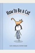How To Be A Cat: (Cat Books For Kids, Cat Gifts For Kids, Cat Picture Book)