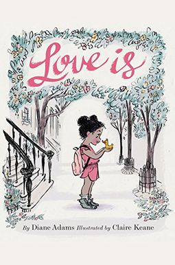 Love Is: (Illustrated Story Book About Caring For Others, Book About Love For Parents And Children, Rhyming Picture Book) Love Is: (Illustrated Story Book About Caring For Others, Book About Love For Parents And Children, Rhyming Picture Book)