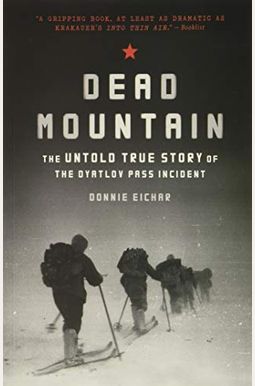 Dead Mountain: The Untold True Story Of The Dyatlov Pass Incident (Historical Nonfiction Bestseller, True Story Book Of Survival) Dead Mountain: The Untold True Story Of The Dyatlov Pass Incident (Historical Nonfiction Bestseller, True Story Book Of Survival)
