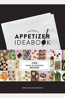 Ultimate Appetizer Ideabook: 225 Simple, All-Occasion Recipes (Appetizer Recipes, Tasty Appetizer Cookbook, Party Cookbook, Tapas) Ultimate Appetizer Ideabook: 225 Simple, All-Occasion Recipes (Appetizer Recipes, Tasty Appetizer Cookbook, Party Cookbook, Tapas)