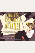 Lights! Camera! Alice!: The Thrilling True Adventures Of The First Woman Filmmaker (Film Book For Kids, Non-Fiction Picture Book, Inspiring Ch