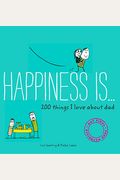 Happiness Is . . . 200 Things I Love About Dad: (Father's Day Gifts, Gifts For Dads From Sons And Daughters, New Dad Gifts)