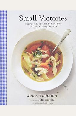 Small Victories: Recipes, Advice + Hundreds Of Ideas For Home Cooking Triumphs (Best Simple Recipes, Simple Cookbook Ideas, Cooking Techniques Book)