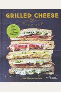 Grilled Cheese Kitchen: Bread + Cheese + Everything In Between (Grilled Cheese Cookbooks, Sandwich Recipes, Creative Recipe Books, Gifts For C