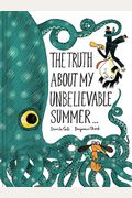 The Truth About My Unbelievable Summer . . .