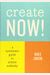 Create Now!: A Systematic Guide To Artistic Audacity