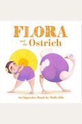 Flora And The Ostrich: An Opposites Book By Molly Idle (Flora And Flamingo Board Books, Picture Books For Toddlers, Baby Books With Animals)