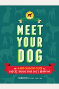 Meet Your Dog: The Game-Changing Guide to Understanding Your Dog's Behavior (Dog Training Book, Dog Breed Behavior Book)