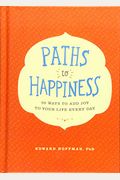 Paths To Happiness: 50 Ways To Add Joy To Your Life Every Day