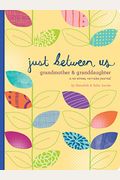 Just Between Us: Grandmother & Granddaughter -- A No-Stress, No-Rules Journal (Grandmother Gifts, Gifts For Granddaughters, Grandparent Books, Girls W