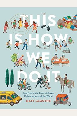 This Is How We Do It: One Day In The Lives Of Seven Kids From Around The World (Easy Reader Books, Children Around The World Books, Preschool Prep Boo This Is How We Do It: One Day In The Lives Of Seven Kids From Around The World (Easy Reader Books, Children Around The World Books, Preschool Prep Boo