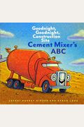 Cement Mixer's Abc: Goodnight, Goodnight, Construction Site (Alphabet Book For Kids, Board Books For Toddlers, Preschool Concept Book)