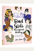 Bad Girls Throughout History: 100 Remarkable Women Who Changed The World (Women In History Book, Book Of Women Who Changed The World)