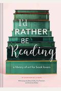 I'd Rather Be Reading: A Library Of Art For Book Lovers (Gifts For Book Lovers, Gifts For Librarians, Book Club Gift)