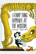 A Funny Thing Happened At The Museum . . .: (Funny Children's Books, Educational Picture Books, Adventure Books For Kids )