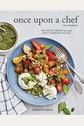Once Upon a Chef, the Cookbook: 100 Tested, Perfected, and Family-Approved Recipes (Easy Healthy Cookbook, Family Cookbook, American Cookbook)