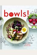 Bowls!: Recipes And Inspirations For Healthful One-Dish Meals (One Bowl Meals, Easy Meals, Rice Bowls)