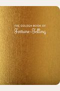 The Golden Book Of Fortune-Telling: (Fortune Telling Book, Fortune Teller Book, Book Of Luck)