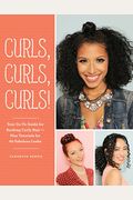 Curls, Curls, Curls: Your Go-To Guide For Rocking Curly Hair - Plus Tutorials For 60 Fabulous Looks