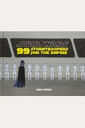 Star Wars: 99 Stormtroopers Join The Empire: (Star Wars Book, Movie Accompaniment, Stormtroopers Book)