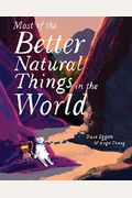 Most Of The Better Natural Things In The World: (Juvenile Fiction, Nature Book For Kids, Wordless Picture Book)