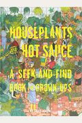 Houseplants And Hot Sauce: A Seek-And-Find Book For Grown-Ups (Seek And Find Books For Adults, Seek And Find Adult Games)