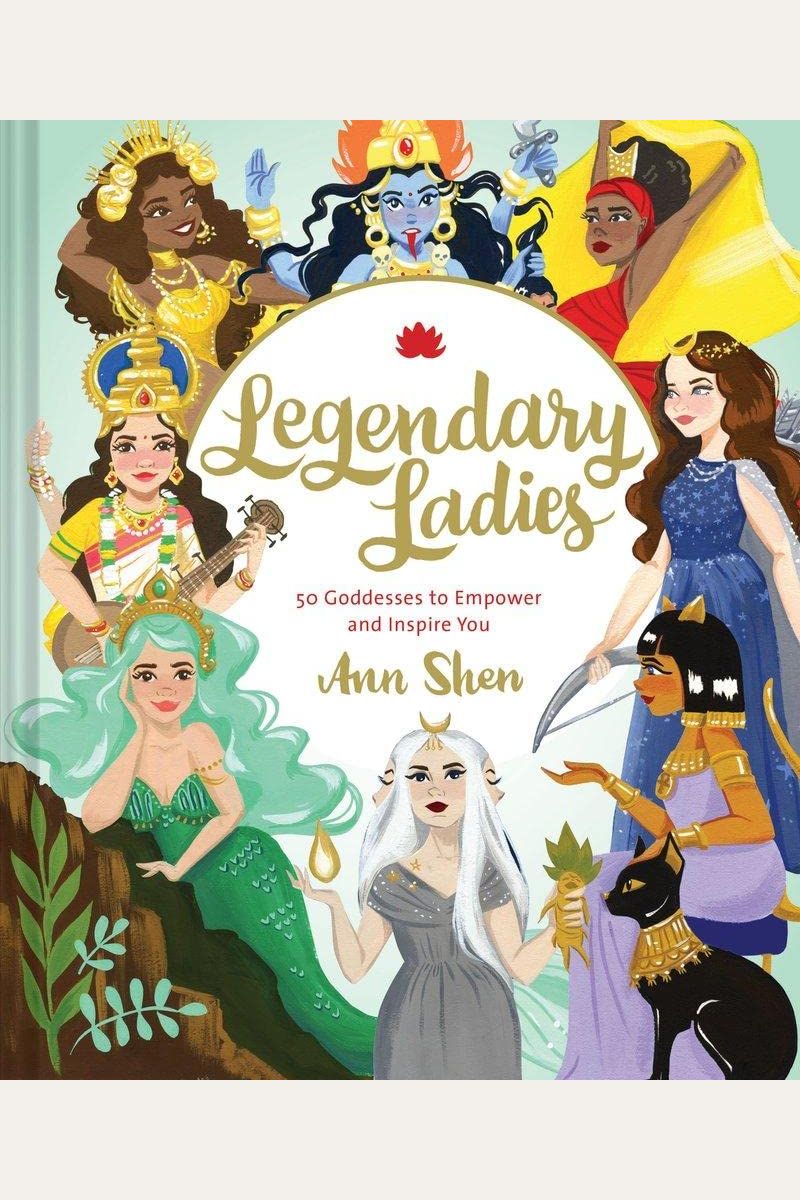 Legendary Ladies: 50 Goddesses To Empower And Inspire You (Goddess Women Throughout History To Inspire Women, Book Of Goddesses With Goddess Art): 50