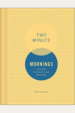 Two Minute Mornings: A Journal To Win Your Day Every Day Two Minute Mornings: A Journal To Win Your Day Every Day