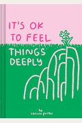 It's Ok To Feel Things Deeply: (Uplifting Book For Women; Feel-Good Gift For Women; Books To Help Cope With Anxiety And Depression)