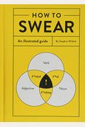 How To Swear: An Illustrated Guide (Dictionary For Swear Words, Funny Gift, Book About Cursing)