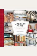 Literary Paris: A Photographic Tour (Paris Photography Book, Books About Paris, Paris Coffee Table Book)
