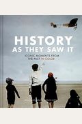 History As They Saw It: Iconic Moments From The Past In Color