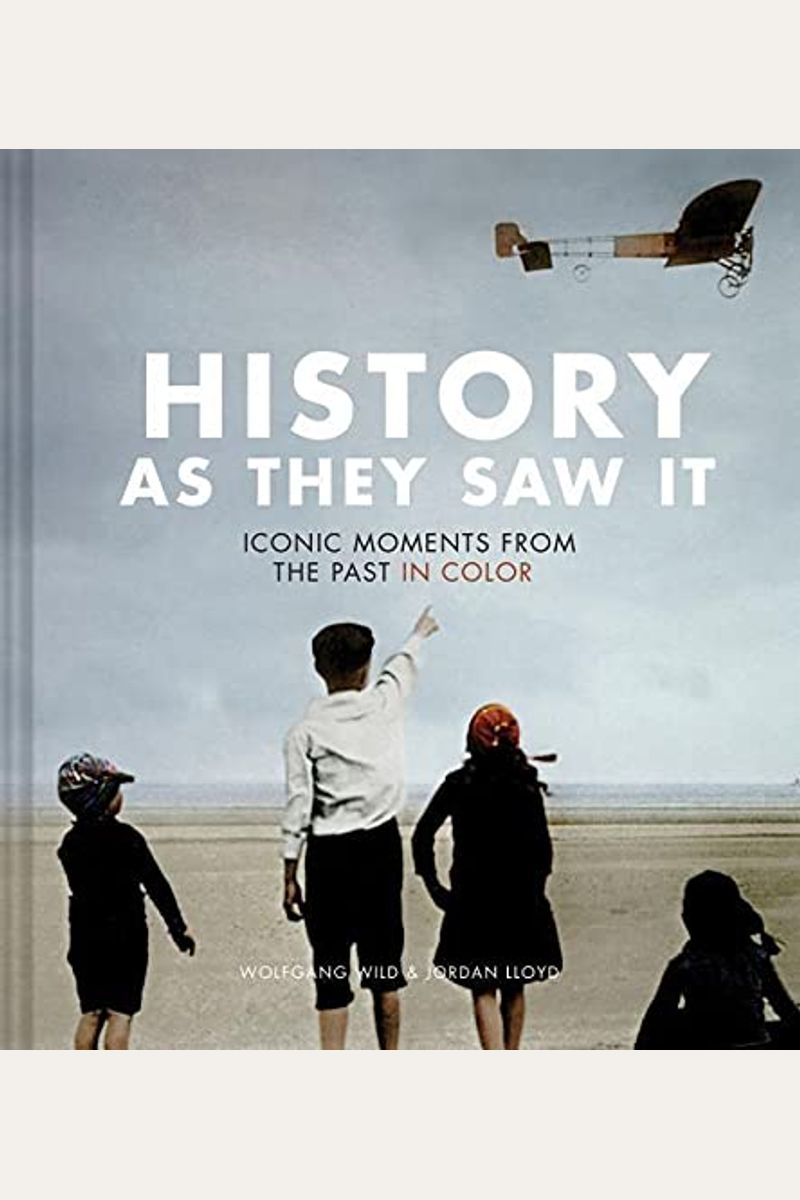 History As They Saw It: Iconic Moments From The Past In Color (Coffee Table Books, Historical Books, Art Books)
