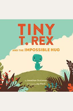 Tiny T. Rex And The Impossible Hug Tiny T. Rex And The Impossible Hug