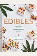 Edibles: Small Bites For The Modern Cannabis Kitchen (Weed-Infused Treats, Cannabis Cookbook, Sweet And Savory Cannabis Recipes