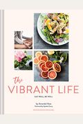 The Vibrant Life: Eat Well, Be Well (Holistic Beauty And Nutrition Cookbook, Recipes For Health And Wellness)