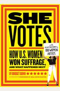 She Votes: How U.s. Women Won Suffrage, And What Happened Next