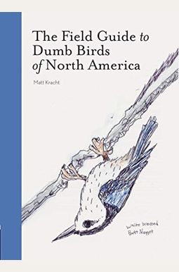 The Field Guide To Dumb Birds Of North America The Field Guide To Dumb Birds Of North America