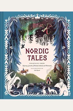 Nordic Tales: Folktales From Norway, Sweden, Finland, Iceland, And Denmark Nordic Tales: Folktales From Norway, Sweden, Finland, Iceland, And Denmark
