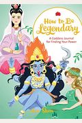How to Be Legendary: A Goddess Journal for Finding Your Power (Legendary Ladies, Journals for Women, Female Empowerment Gifts)