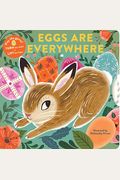 Eggs Are Everywhere: (Baby's First Easter Board Book, Easter Egg Hunt Book, Lift The Flap Book For Easter Basket)