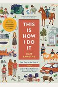 This Is How I Do It: One Day In The Life Of You And 59 Real Kids From Around The World