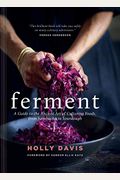 Ferment: A Guide To The Ancient Art Of Culturing Foods, From Kombucha To Sourdough (Fermented Foods Cookbooks, Food Preservation, Fermenting Recipes)